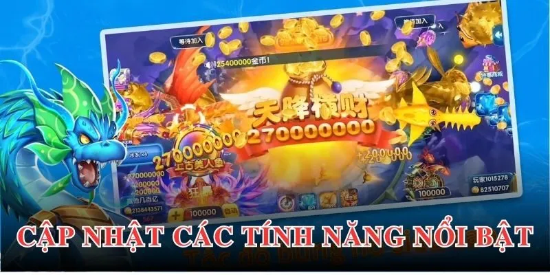 Tính năng cập nhật nhằm hỗ trợ người chơi tối ưu lợi nhuận khủng 