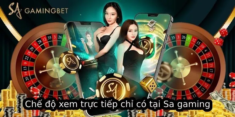 Chế độ xem trực tiếp chỉ có tại Sa gaming