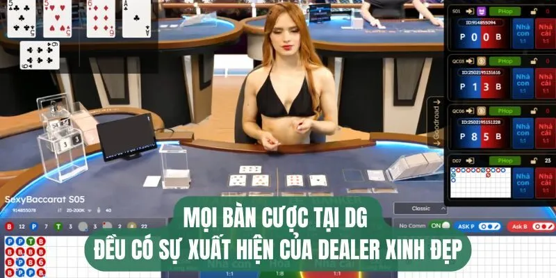Mọi bàn cược tại DG đều có sự xuất hiện của dealer xinh đẹp