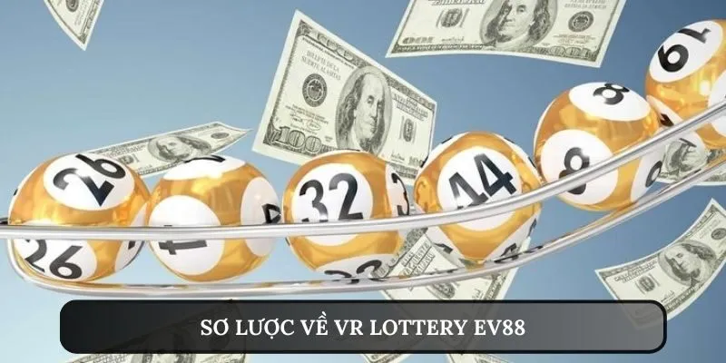 Sơ lược về VR Lottery EV88