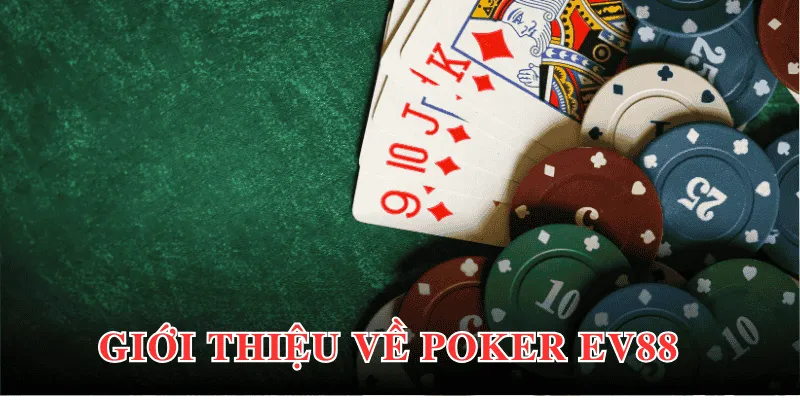 Khái quát chung về tựa game Poker EV88 đến thành viên