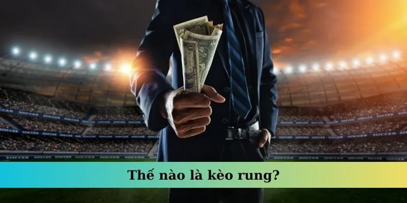 Thế nào là kèo rung?