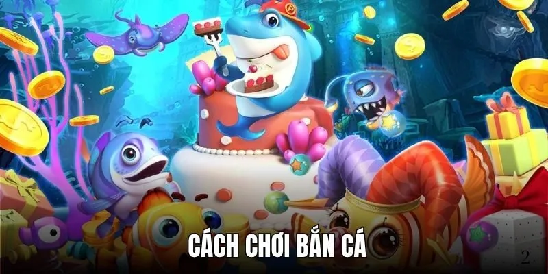 Cách Chơi Bắn Cá Đơn Giản Mà Hiệu Quả Nhất 2025
